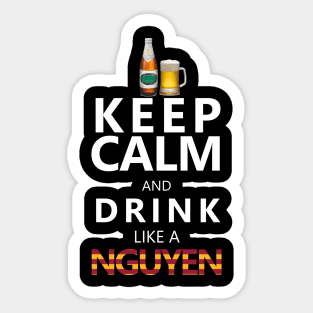 Keep Calm and drink like a nguyen Sticker